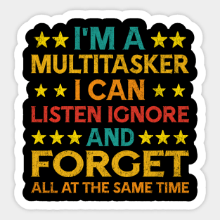 I'M A Multitasker I Can Listen Ignor And Forget Humor Sticker